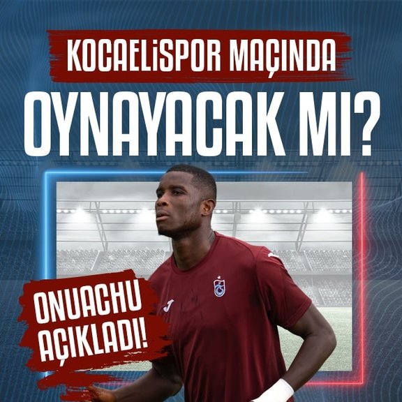 Onuachu açıkladı! Kocaelispor maçında oynayacak mı?