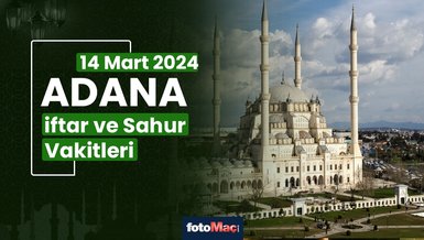 ADANA İFTAR VAKTİ 14 MART 2024 | Adana sahur vakti – Ezan ne zaman okunacak? (İmsakiye Adana)