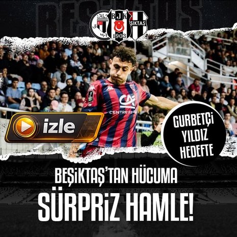 Beşiktaş’tan hücuma sürpriz hamle! Gurbetçi yıldız hedefte