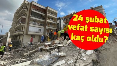 DEPREM SON DAKİKA | Ölü ve yaralı sayısı kaç oldu 24 Şubat? - Kahramanmaraş, Hatay depremi son dakika haberleri