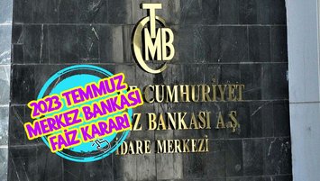 Merkez Bankası faiz kararı son dakika 2023 Temmuz
