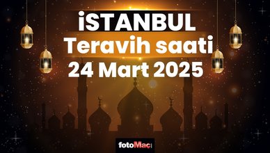 24 Mart İstanbul teravih namazı saat kaçta? | İstanbul teravih vakitleri 2025