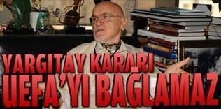 Yargıtay kararı UEFA'yı bağlamaz