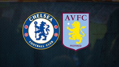Chelsea - Aston Villa maçı ne zaman saat kaçta ve hangi kanalda CANLI yayınlanacak?