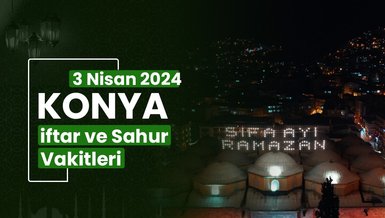 KONYA İFTAR VAKTİ 3 NİSAN 2024 | Konya sahur vakti – Ezan ne zaman okunacak? (İmsakiye Konya)