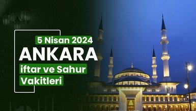 ANKARA İFTAR VAKTİ 5 NİSAN 2024 | Ankara sahur vakti – Ezan ne zaman okunacak? (İmsakiye Ankara)
