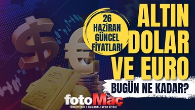 CANLI ALTIN FİYATLARI 26 Haziran: Gram, çeyrek altın ne kadar? Güncel altın ve Dolar kuru
