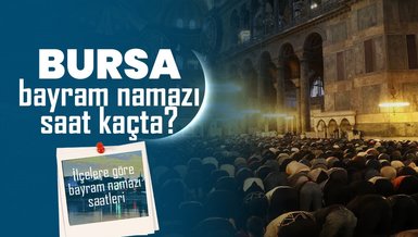 BURSA BAYRAM NAMAZI SAAT KAÇTA 2024? | DİYANET Bursa ilçelere göre bayram namazı saati