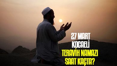 27 Mart Kocaeli teravih namazı saat kaçta? | Kocaeli namaz vakitleri
