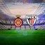 Girona-Athletic Bilbao maçı detayları!