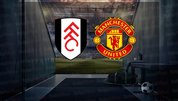 Fulham - Manchester United maçı ne zaman?