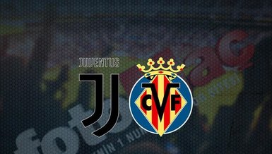 Juventus-Villarreal maçı CANLI
