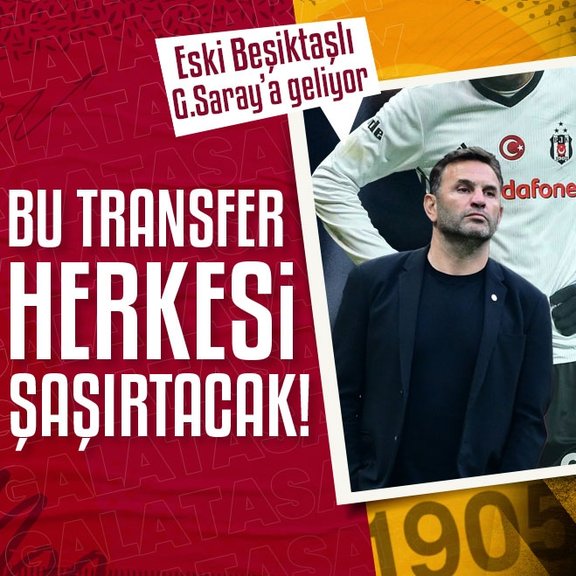 Bu transfer herkesi şaşırtacak! Eski Beşiktaşlı Galatasaray’a geliyor