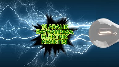 BAYRAMPAŞA ELEKTRİK KESİNTİSİ | Bayrampaşa'da elektrik ne zaman gelecek? (18 Aralık 2023)