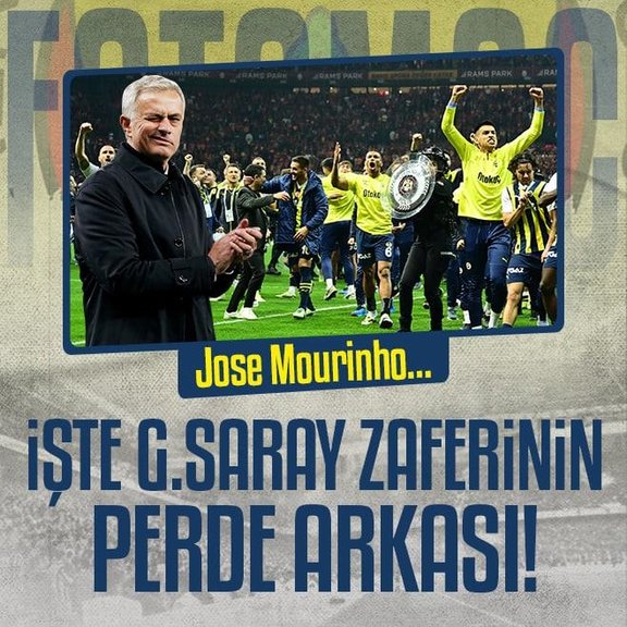 FENERBAHÇE HABERİ - İşte Galatasaray galibiyetinin perde arkası! Jose Mourinho...