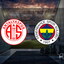 Antalyaspor - Fenerbahçe maçı yayın bilgileri!