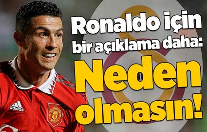 Ronaldo için bir açıklama daha: Neden olmasın!