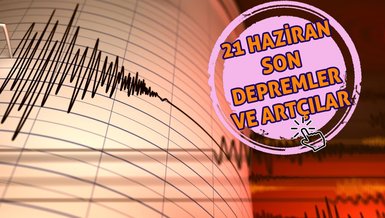 SON DAKİKA DEPREM | 21 Haziran deprem mi oldu? AFAD, Kandilli Rasathanesi son depremler, artçı depremler ve büyüklükleri...
