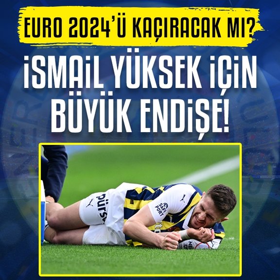 Fenerbahçe’nin yıldızı İsmail Yüksek için büyük endişe! EURO 2024’te...