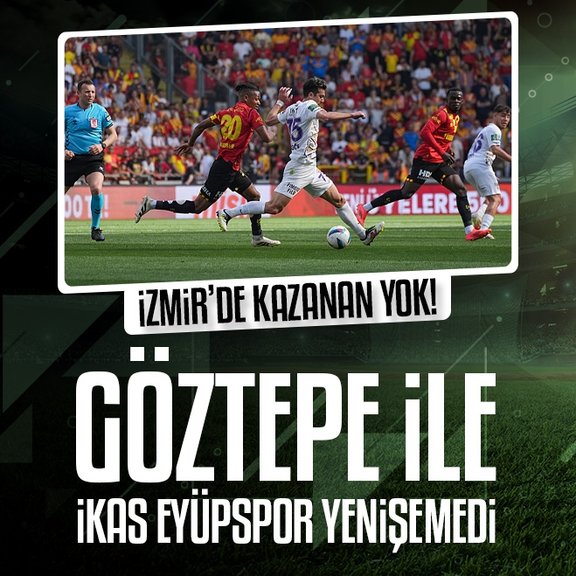 Göztepe 1-1 İkas Eyüpspor | MAÇ SONUCU - ÖZET