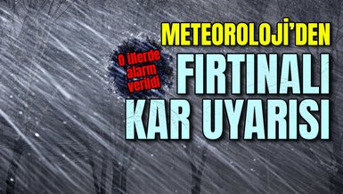 FIRTINALI KAR UYARISI: Meteoroloji o illerde alarm verdi! 27 Kasım hava durumu