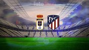 Real Oviedo-Atletico Madrid  maçı detayları!