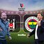 Beşiktaş-F.Bahçe maçı öncesi son notlar!