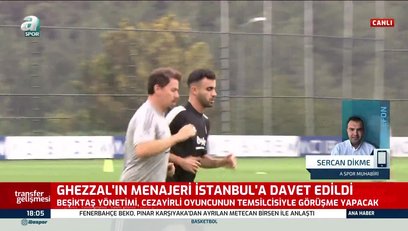 >Beşiktaş Ghezzal'ın menajerini İstanbul'a çağırdı!
