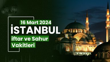 İSTANBUL İFTAR VAKTİ 16 MART 2024 | İstanbul sahur vakti – Ezan ne zaman okunacak? (İmsakiye İstanbul)