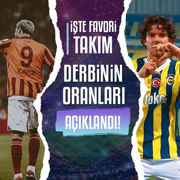 Galatasaray - Fenerbahçe derbisinin oranları açıklandı!