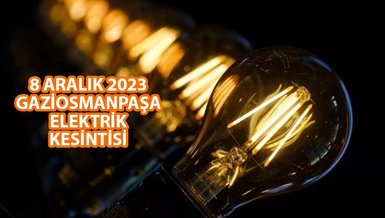 GAZİOSMANPAŞA ELEKTRİK KESİNTİSİ | Gaziosmanpaşa'da elektrik ne zaman gelecek? (8 Aralık 2023)