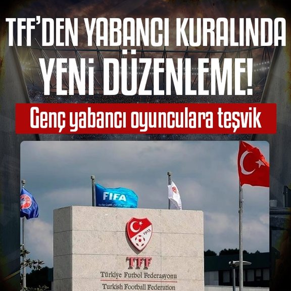 TFF’den yabancı kuralında yeni düzenleme!