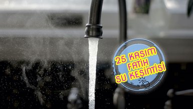 FATİH SU KESİNTİSİ - Fatih'te sular ne zaman gelecek? (25 Kasım 2023)