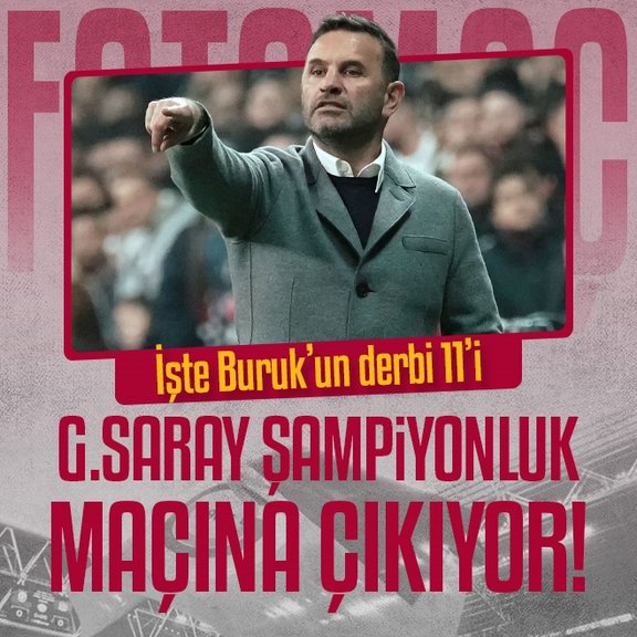 Galatasaray şampiyonluk maçına çıkıyor! İşte Okan Buruk’un Fenerbahçe derbisi muhtemel 11’i