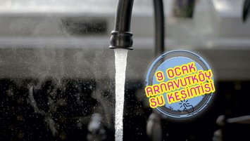 ARNAVUTKÖY SU KESİNTİSİ - Arnavutköy'de sular ne zaman gelecek? (9 Ocak 2024)