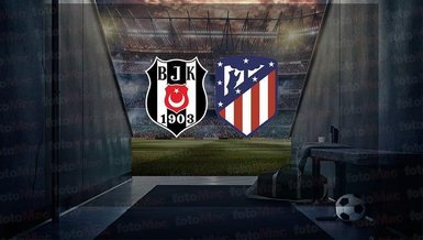 Beşiktaş - Atletico Madrid maçı CANLI İZLE