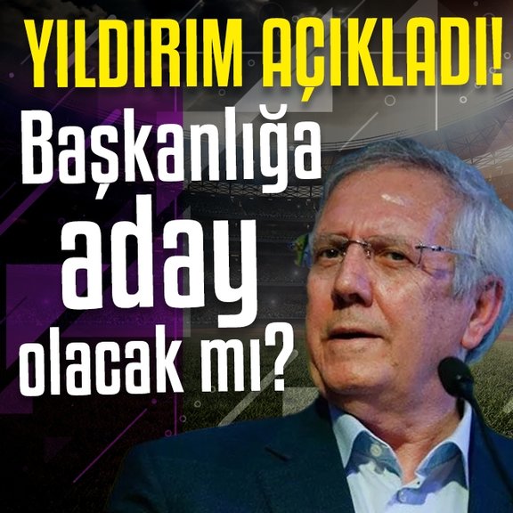 Aziz Yıldırım Fenerbahçe başkan adayı olacak mı?