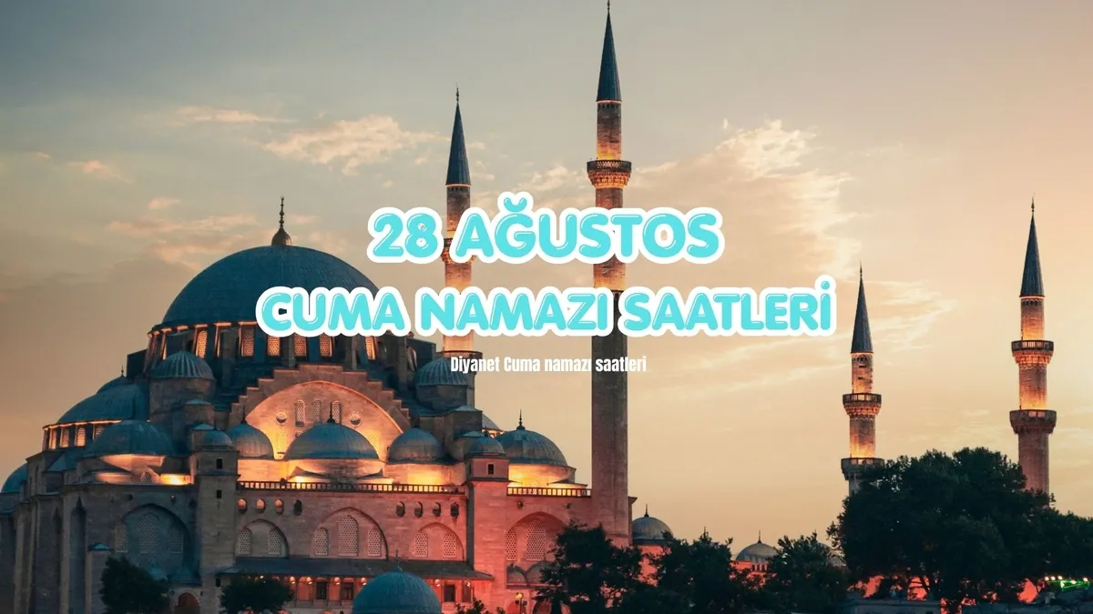 28 Ağustos Cuma namazı saat kaçta? İstanbul ve il il Diyanet Cuma namazı vakitleri