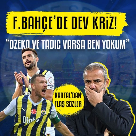 Fenerbahçe’de dev kriz! Dzeko ve Tadic varsa ben yokum