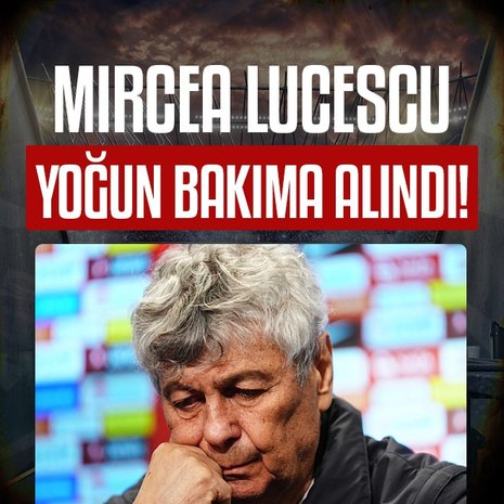 Mircea Lucescu yoğun bakıma alındı!