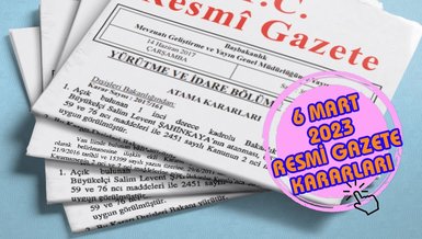 RESMİ GAZETE BUGÜN 6 MART | Atama kararları, görevden alma kararları ve ilanlar - 6 Mart 2023 Resmi Gazete kararları