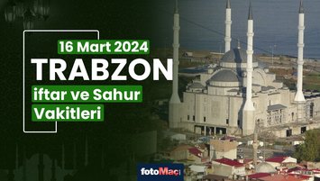 Trabzon iftar vakti 16 Mart Cumartesi