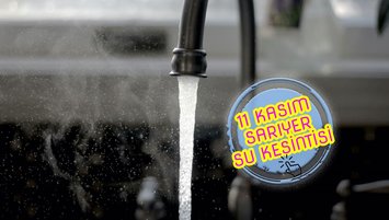 SARIYER SU KESİNTİSİ - Sarıyer'de sular ne zaman gelecek? (11 Kasım 2023)