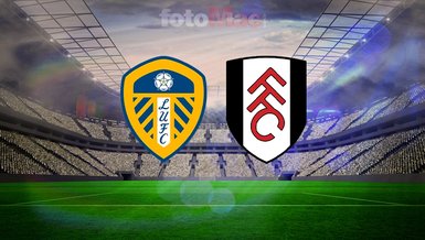 Leeds United-Fulham maçı detayları: Saati, kanalı ve yayın bilgileri!