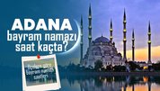 ADANA BAYRAM NAMAZI SAAT KAÇTA 2024? | DİYANET Adana ilçelere göre bayram namazı saati