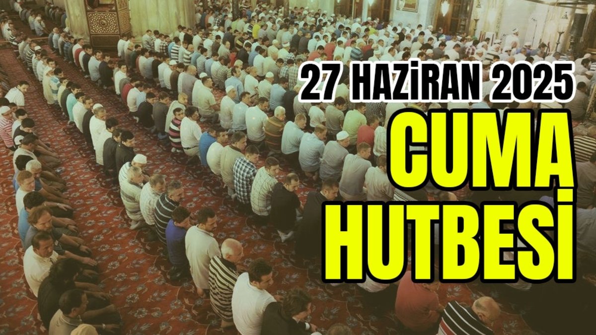 27 Haziran 2025 Cuma Hutbesi Konusu Ne? İşte Tam Metin ve Dinleme Linkleri