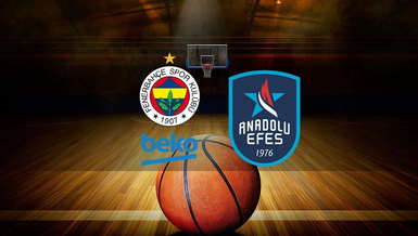 Fenerbahçe Beko - Anadolu Efes maçı ne zaman, saat kaçta? hangi kanalda canlı yayınlanacak?