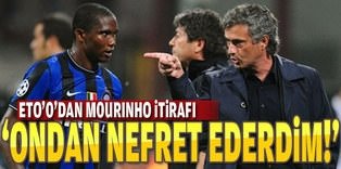 Eto'o: "Mourinho'dan nefret ederdim"