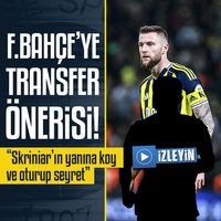 Fenerbahçe'ye transfer önerisi!