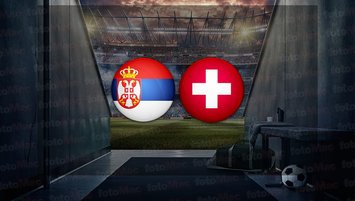 Sırbistan - İsviçre maçı saat kaçta?